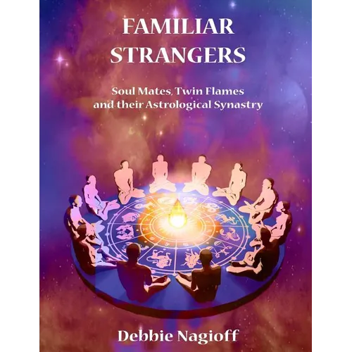 FAMILIAR STRANGERS - Soul Mates, Twin Flames and their Astrological Synastry - Paperback