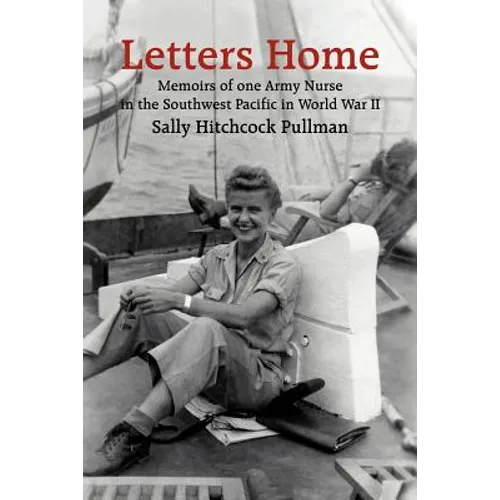 Letters Home: Memoirs of one Army Nurse in the Southwest Pacific in World War II - Paperback
