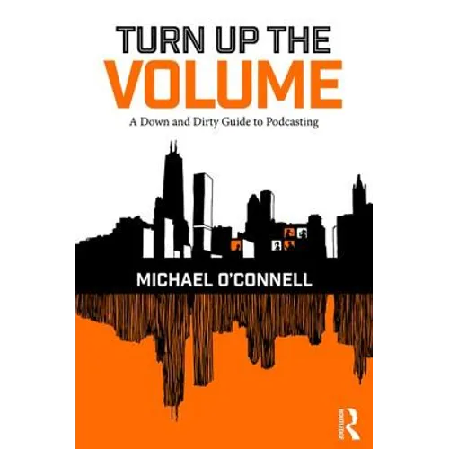 Turn Up the Volume: A Down and Dirty Guide to Podcasting - Paperback