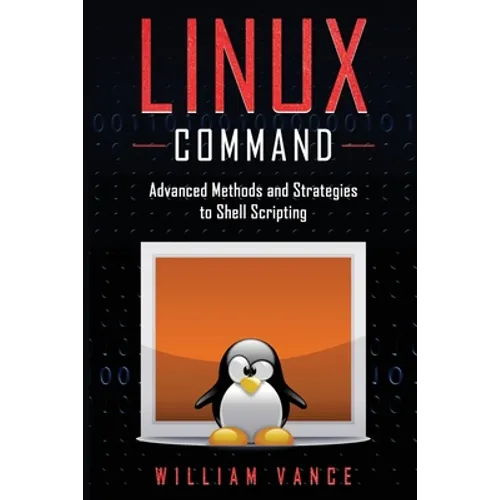 Linux Command: Advanced Methods and Strategies to Shell Scripting - Paperback