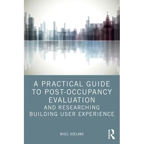 A Practical Guide to Post-Occupancy Evaluation and Researching Building User Experience - Paperback