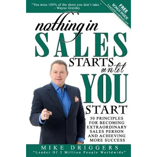 Nothing In SALES Starts Until YOU Start: 50 Principles For Becoming Extraordinary Sales Person and Achieving More Success - Paperback