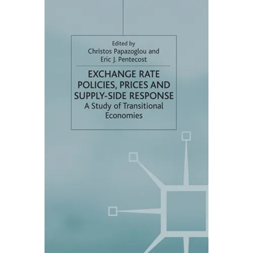 Exchange Rate Policies, Prices and Supply-Side Response: A Study of Transitional Economies - Paperback