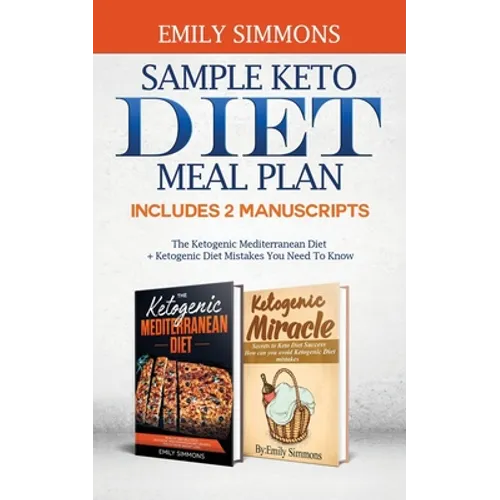 Sample keto diet meal plan: Includes 2 Manuscripts The Ketogenic Mediterranean Diet+Ketogenic Diet Mistakes You Need To Know - Paperback