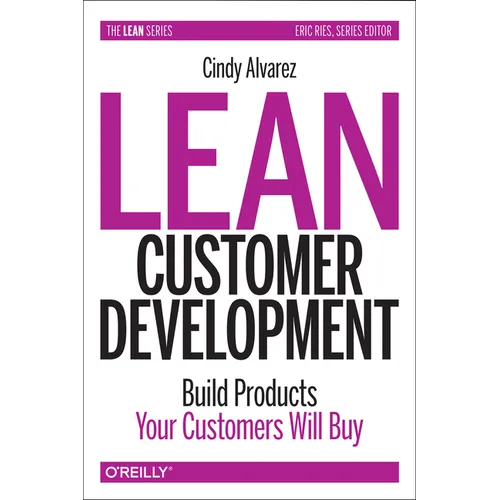 Lean Customer Development: Building Products Your Customers Will Buy - Paperback