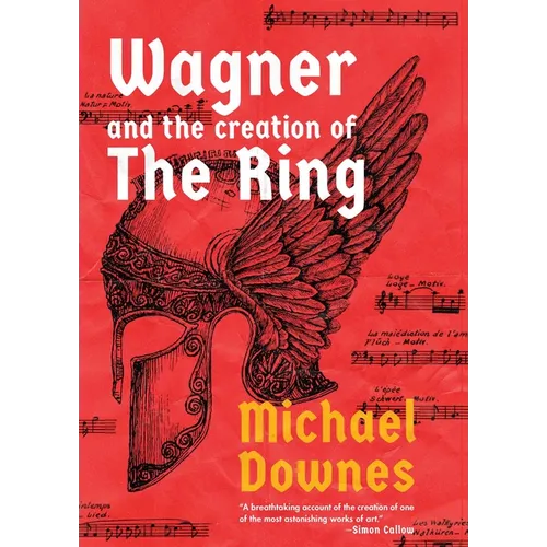 Wagner and the Creation of the Ring - Hardcover
