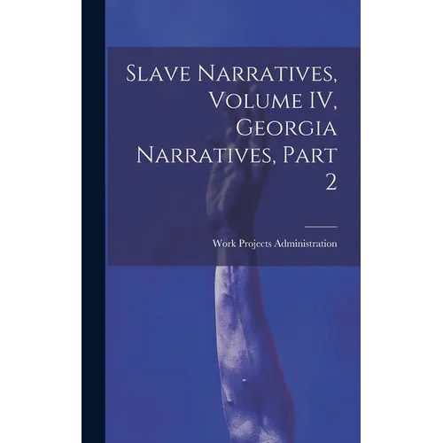 Slave Narratives, Volume IV, Georgia Narratives, Part 2 - Hardcover
