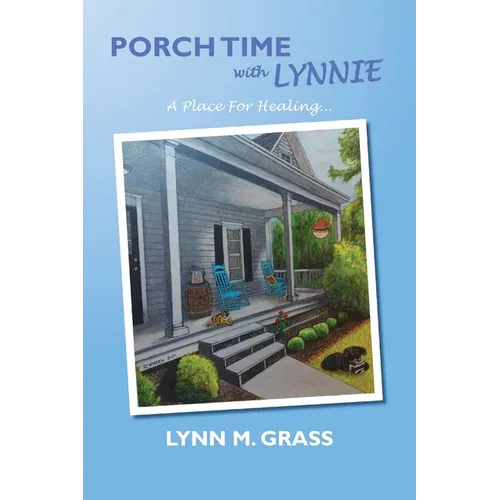 Porch Time with Lynnie: A Place For Healing - Paperback