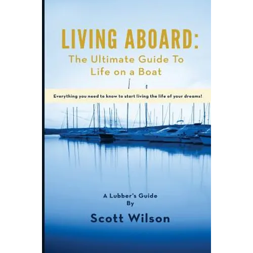 Living Aboard: The Ultimate Guide to Life on a Boat - Paperback
