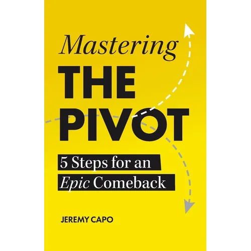 Mastering the PIVOT: 5 Steps for an Epic Comeback - Paperback