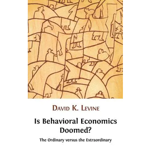 Is Behavioral Economics Doomed? the Ordinary Versus the Extraordinary - Hardcover