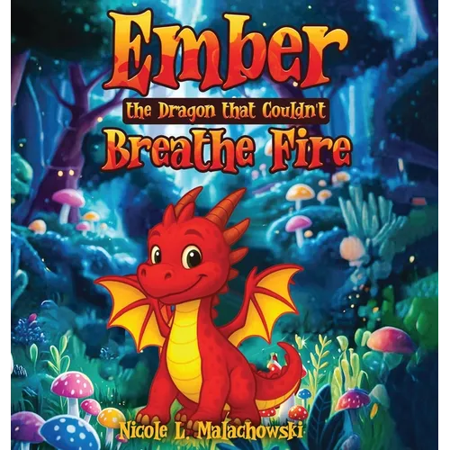 Ember The Dragon that Couldn't Breathe Fire - Hardcover