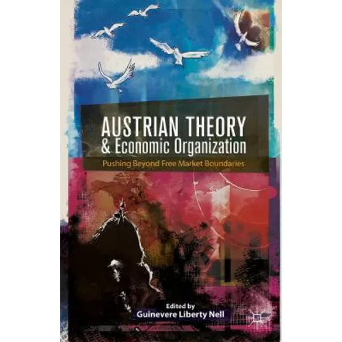 Austrian Theory and Economic Organization: Reaching Beyond Free Market Boundaries - Hardcover