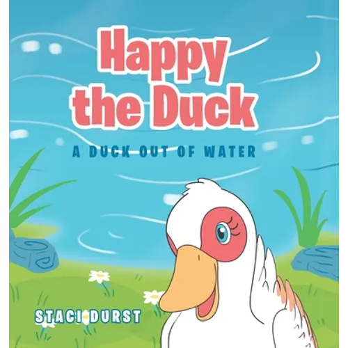 Happy the Duck: A Duck Out of Water - Hardcover