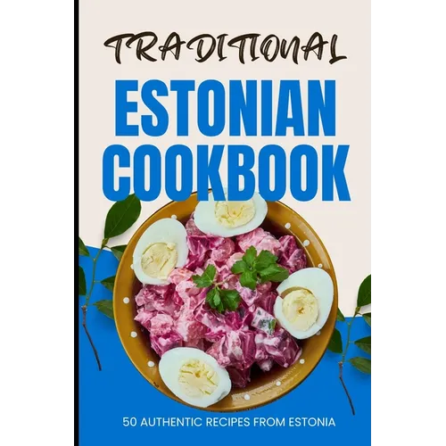 Traditional Estonian Cookbook: 50 Authentic Recipes from Estonia - Paperback