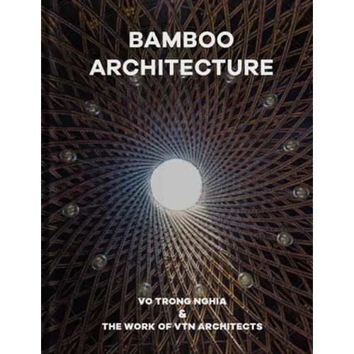 Bamboo Architecture: Vo Trong Nghia & the Work of Vtn Architects - Hardcover