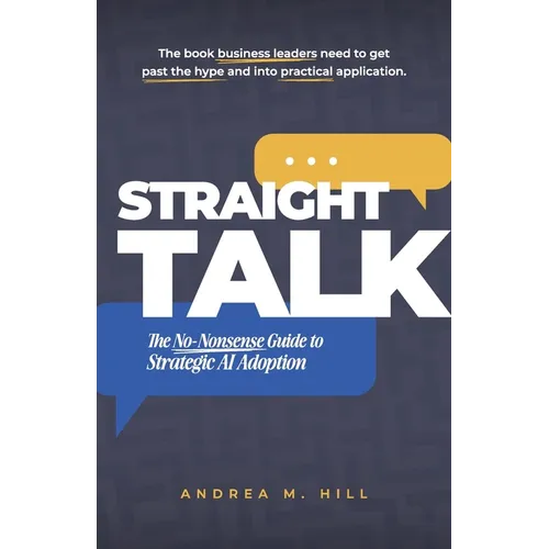 Straight Talk: The No-Nonsense Guide to Strategic AI Adoption - Paperback