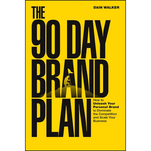 The 90 Day Brand Plan: How to Unleash Your Personal Brand to Dominate the Competition and Scale Your Business - Paperback