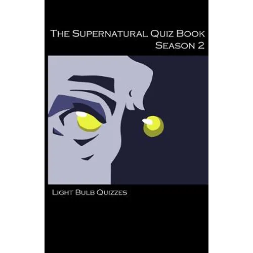 The Supernatural Quiz Book Season 2: 500 Questions and Answers on Supernatural Season 2 - Paperback