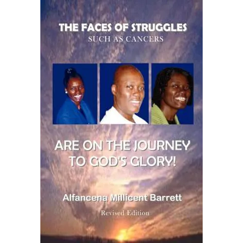 The Faces of Struggles Such as Cancers Are on the Journey to God's Glory - Paperback