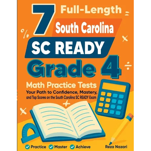 7 Full-Length South Carolina SC READY Grade 4 Math Practice Tests: Your Path to Confidence, Mastery, and Top Scores on the South Carolina SC READY Exa - Paperback