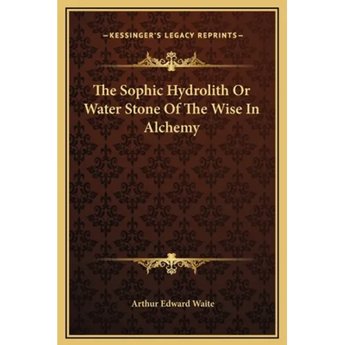 The Sophic Hydrolith Or Water Stone Of The Wise In Alchemy - Hardcover
