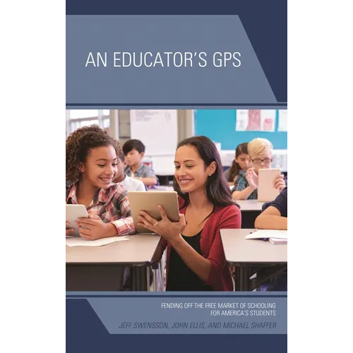 An Educator's GPS: Fending Off the Free Market of Schooling for America's Students - Paperback