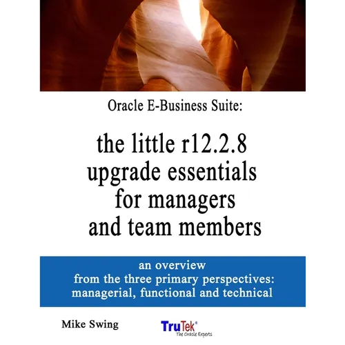Oracle E-Business Suite: the little r12.2.8 upgrade essentials for managers and team members - Paperback
