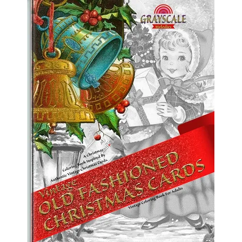 VINTAGE OLD FASHIONED CHRISTMAS CARDS Vintage coloring book for adults. A Christmas Coloring Book Inspired By Authentic Vintage Christmas Cards: Color