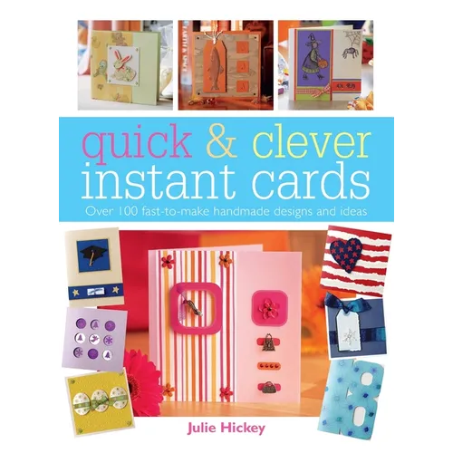 Quick & Clever Instant Cards: Over 65 Time-Saving Designs - Hardcover