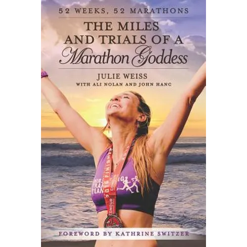The Miles and Trials of a Marathon Goddess: 52 Weeks, 52 Marathons - Paperback
