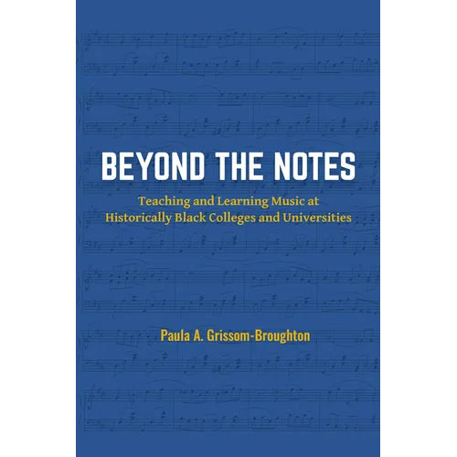 Beyond the Notes: Teaching and Learning Music at Historically Black Colleges and Universities - Paperback
