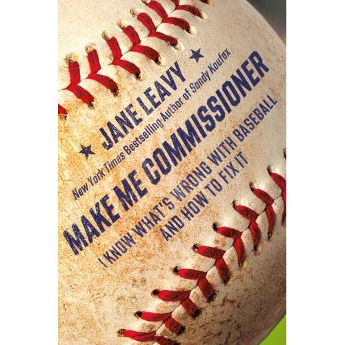 Make Me Commissioner: I Know What's Wrong with Baseball and How to Fix It - Hardcover
