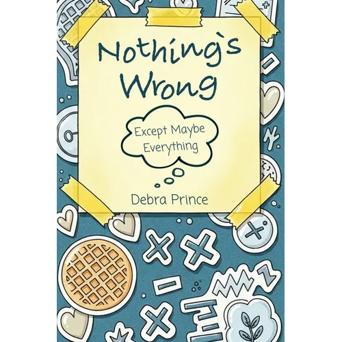 Nothing's Wrong: Except Maybe Everything - Paperback