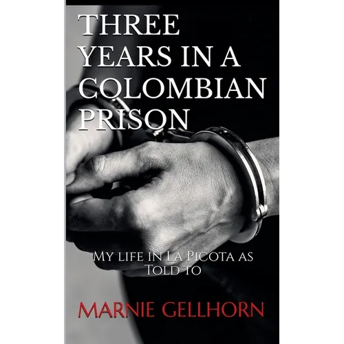 Three Years in a Colombian Prison: My Life in La Picota as Told to Marnie Gellhorn - Paperback