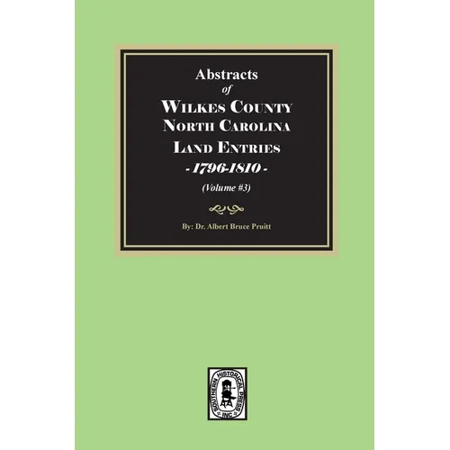 Abstracts of Wilkes County North Carolina Land Entries, 1796-1810. (Volume #3) - Paperback