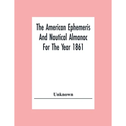 The American Ephemeris And Nautical Almanac For The Year 1861 - Paperback