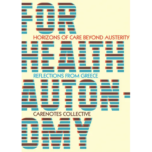 For Health Autonomy: Horizons of Care Beyond Austerity--Reflections from Greece - Paperback