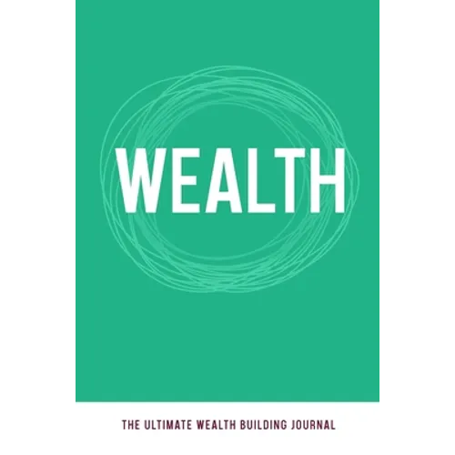 Wealth: The Ultimate Wealth Building Journal - Paperback
