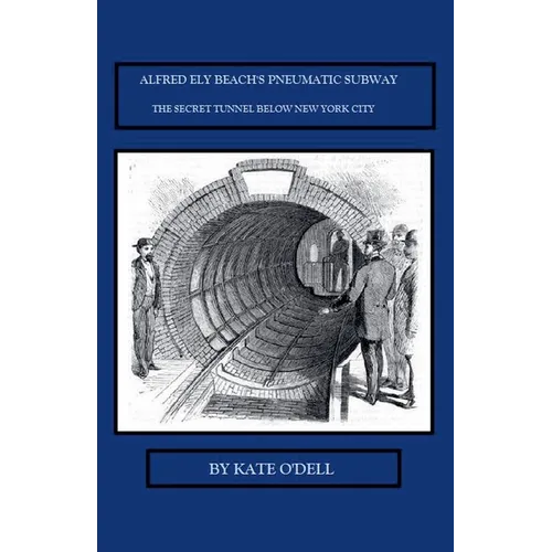 Alfred Ely Beach's Pneumatic Subway - Paperback