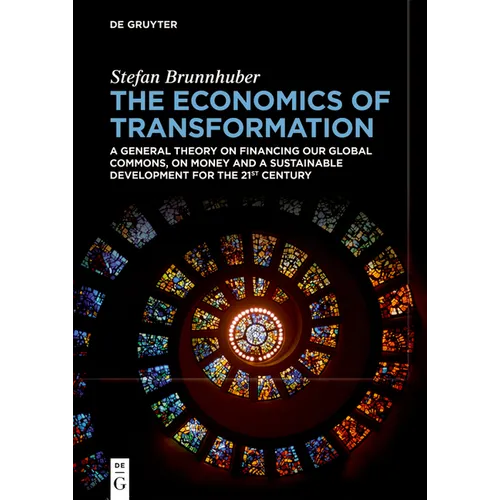 The Economics of Transformation: A General Theory on Financing Our Global Commons, on Money and a Sustainable Development for the 21st Century - Paperback