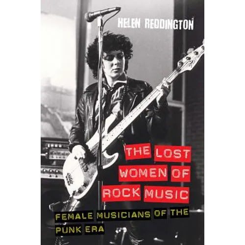 The Lost Women of Rock Music: Female Musicians of the Punk Era - Paperback