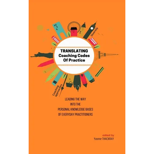 TRANSLATING Coaching Codes of Practice - Leading the way into the personal knowledge bases of everyday practitioner - Hardcover