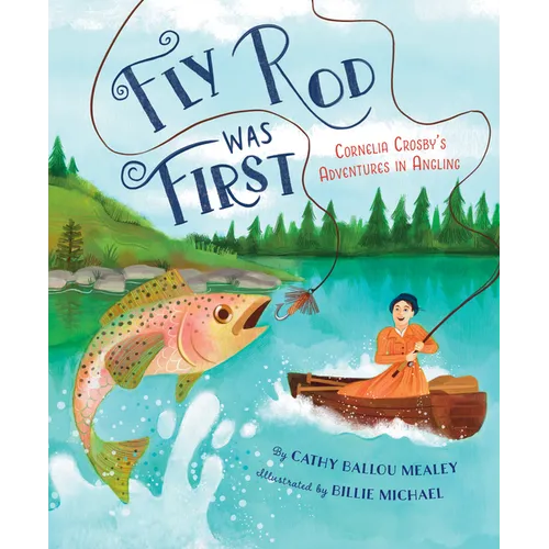 Fly Rod Was First: Cornelia Crosby's Adventures in Angling - Hardcover