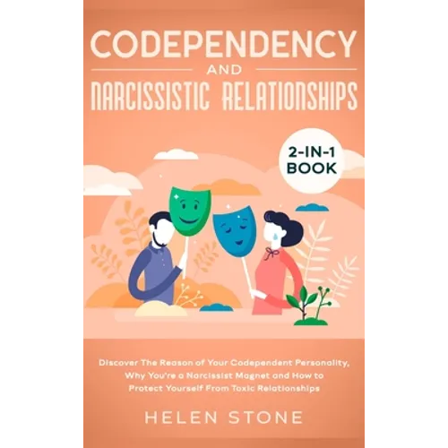 Codependency and Narcissistic Relationships 2-in-1 Book: Discover The Reason of Your Codependent Personality, Why You're a Narcissist Magnet and How t - Hardcover