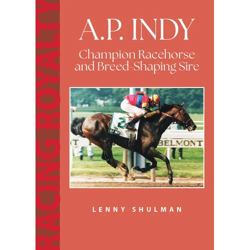 A.P. Indy: Champion Racehorse and Breed-Shaping Sire - Paperback