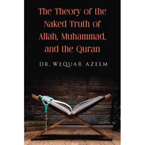The Theory of the Naked Truth of Allah, Muhammad, and the Quran - Paperback