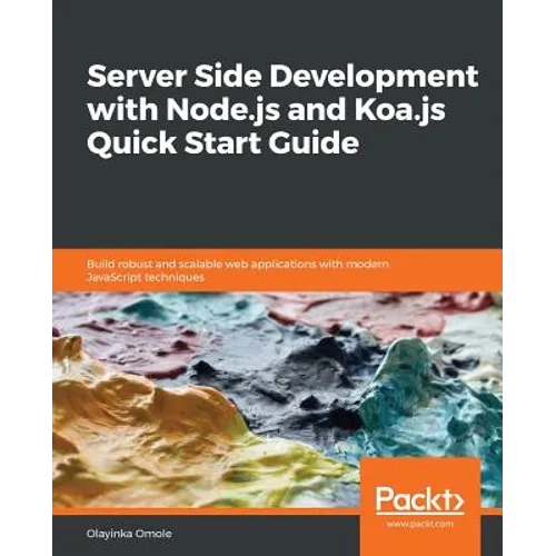 Server Side development with Node.js and Koa.js Quick Start Guide