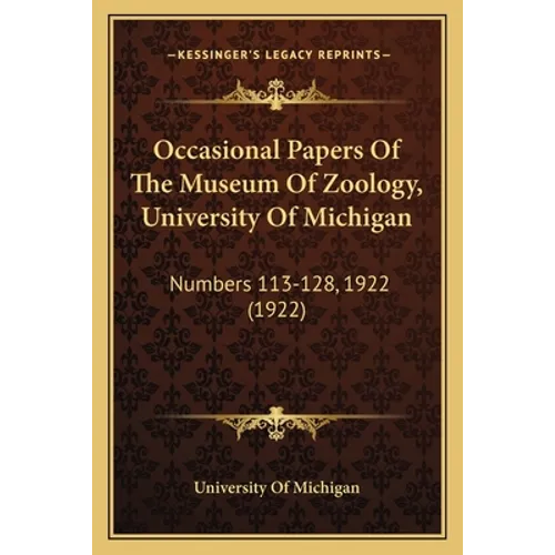 Occasional Papers Of The Museum Of Zoology, University Of Michigan: Numbers 113-128, 1922 (1922) - Paperback