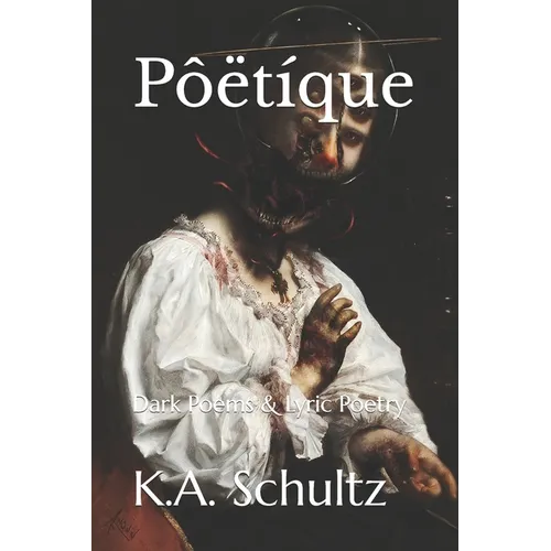 Pôëtíque: Dark Poems & Lyric Poetry - Paperback
